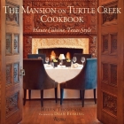 The Mansion on Turtle Creek Cookbook: Haute Cuisine, Texas Style By Helen Thompson, Dean Fearing (Foreword by), Robert Peacock (Photographs by) Cover Image
