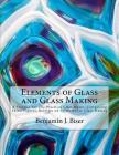 Elements of Glass and Glass Making: A Treatise For The Practical Glass Maker, Comprising Facts, Figures, Receipts nd Formulas for Glass Making Cover Image