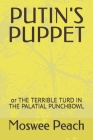 Putin's Puppet: or THE TERRIBLE TURD IN THE PALATIAL PUNCHBOWL By Jo H (Editor), Moswee M. Peach Cover Image