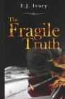 The Fragile Truth By E.J. Ivory Cover Image
