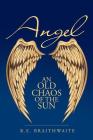 Angel: An Old Chaos of the Sun By R. E. Braithwaite Cover Image