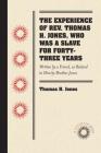The Experience of Rev. Thomas H. Jones, Who Was a Slave for Forty-Three Years: Written by a Friend, as Related to Him by Brother Jones By Thomas H. Jones Cover Image