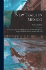 New Trails in Mexico: An Account of One Year's Exploration in North-Western Sonora, Mexico, and South-Western Arizona, 1909-1910 By Carl Lumholtz Cover Image