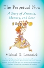 The Perpetual Now: A Story of Amnesia, Memory, and Love By Michael D. Lemonick Cover Image