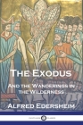 The Exodus: And the Wanderings in the Wilderness By Alfred Edersheim Cover Image
