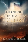 Through Tribulation to Glory By Tony Lineberger Cover Image