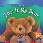 This Is My Bear (Our Toys) By Amanda Hudson Cover Image