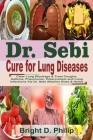 Dr. Sebi Cure for Lungs Diseases: Clear Lung Blockage & Treat Coughs, Asthma, Pneumonia, Tuberculosis and Lung Infections Via Dr. Sebi Alkaline Diets Cover Image