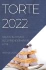 Torte 2022: Okusni in Okusni Recepti Enostavni in Hitri By Irena VIDIC Cover Image