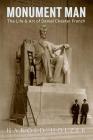Monument Man: The Life and Art of Daniel Chester French By Harold Holzer Cover Image