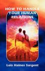 How to Handle Your Human Relations By Lois Haines Sargent Cover Image
