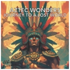 Aztec Wonders: Journey to a Lost World (Civilizations) By Ethan Braxton Cover Image