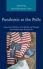 Pandemic at the Polls: How the Politics of COVID-19 Played into American Elections Cover Image