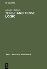 Tense and Tense Logic (Janua Linguarum. Series Minor #215) By John E. Clifford Cover Image