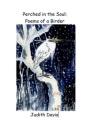 Perched in the Soul: Poems of a Birder By Judith Davis Cover Image