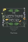 The Green Thumb Theory: Hope For The Discouraged Gardener Cover Image