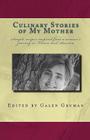 Culinary Stories of My Mother: Simple recipes inspired from a woman's journey in France and America By Galen Gruman Cover Image