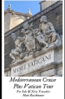 Mediterranean Cruise Plus Vatican Tour: For Solo and New Travelers By Matt Ravikumar Cover Image