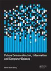 Future Communication, Information and Computer Science: Proceedings of the 2014 International Conference on Future Communication, Information and Comp By Dawei Zheng (Editor) Cover Image