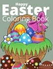 Happy Easter Coloring Book For Kids: Easter Bunny, Happy Easter Coloring Eggs For Cildren, Easter Baskets, And More! By Samantha Grid Cover Image