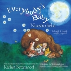 Everybody's Baby/Nuestro bebé: In English and Spanish By Karissa Bettendorf, Alejandra Abarca Rentería (Translator), Jeff Hornstein (Translator) Cover Image