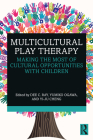 Multicultural Play Therapy: Making the Most of Cultural Opportunities with Children By Dee C. Ray (Editor), Yumiko Ogawa (Editor), Yi-Ju Cheng (Editor) Cover Image