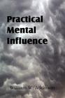 Practical Mental Influence By William W. Atkinson Cover Image