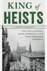 King of Heists: The Sensational Bank Robbery of 1878 That Shocked America By J. North Conway Cover Image