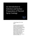 An Introduction to Selection and Surface Preparation of Thermal Spray Coatings By J. Paul Guyer Cover Image