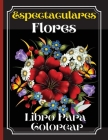 Espectaculares Flores Libro Para Colorear: Un libro para colorear para adultos con hermosos diseños de flores, patrones y una variedad de diseños de f Cover Image