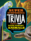 Super Surprising Trivia about Rain Forest Animals By Megan Cooley Peterson Cover Image