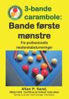 3-Bande Carambole - Bande Første Mønstre: Fra Professionelle Mesterskabsturnerin By Allan P. Sand Cover Image