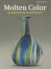 Molten Color: Glassmaking in Antiquity By Karol B. Wight Cover Image