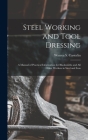 Steel Working and Tool Dressing: A Manual of Practical Information for Blacksmiths and All Other Workers in Steel and Iron By Warren S. Casterlin Cover Image