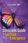 The Clinicians Guide to Spiritual Emergence By Stacy Judah Cover Image