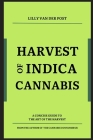 Harvest of Indica Cannabis: A concise guide to the the critical Harvest of Indica Cannabis Cover Image