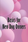 Basics for New Dog Owners: First-Time Dog Ownership Advice Cover Image