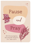 Pause and Pray (teen girls): 180 Encouraging Devotional Prayers for Teen Girls By Compiled by Barbour Staff Cover Image