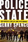 Police State: How America's Cops Get Away with Murder By Gerry Spence Cover Image