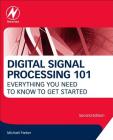 Digital Signal Processing 101: Everything You Need to Know to Get Started By Michael Parker Cover Image