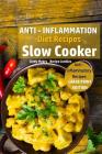 Anti - Inflammation Diet Recipes - Slow Cooker: Anti - Inflammatory Recipes By Recipe Junkies, Cindy Myers Cover Image