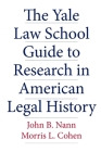 The Yale Law School Guide to Research in American Legal History (Yale Law Library Series in Legal History and Reference) Cover Image