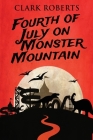 Fourth of July on Monster Mountain By Clark Roberts Cover Image