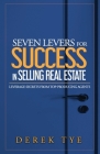 Seven Levers for Success in Selling Real Estate: Leverage Secrets from Top-Producing Agents By Derek Tye Cover Image