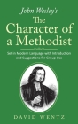 John Wesley's The Character of a Methodist: Set in Modern Language with Introduction and Suggestions for Group Use By David Wentz Cover Image