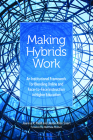 Making Hybrids Work: An Institutional Framework for Blending Online and Face-To-Face Instruction in Higher Education By Joanna N. Paull, Jason Allen Snart Cover Image
