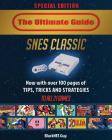 SNES Classic: The Ultimate Guide To The SNES Classic Edition: Tips, Tricks and Strategies To All 21 Games! By Blacknes Guy Cover Image