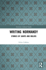 Writing Normandy: Stories of Saints and Rulers (Variorum Collected Studies #1095) By Felice Lifshitz Cover Image