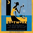 Rootwork: Using the Folk Magick of Black America for Love, Money and Success By Tayannah Lee McQuillar, Lisa Reneé Pitts (Read by) Cover Image