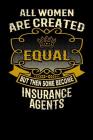 All Women Are Created Equal But Then Some Become Insurance Agents: Funny 6x9 Insurance Agent Notebook Cover Image